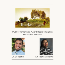 Black Ecologies - Honorable Mention for the Public Humanities Award Recipients 2025